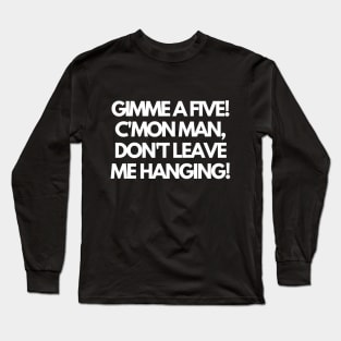 Give me a five! Long Sleeve T-Shirt